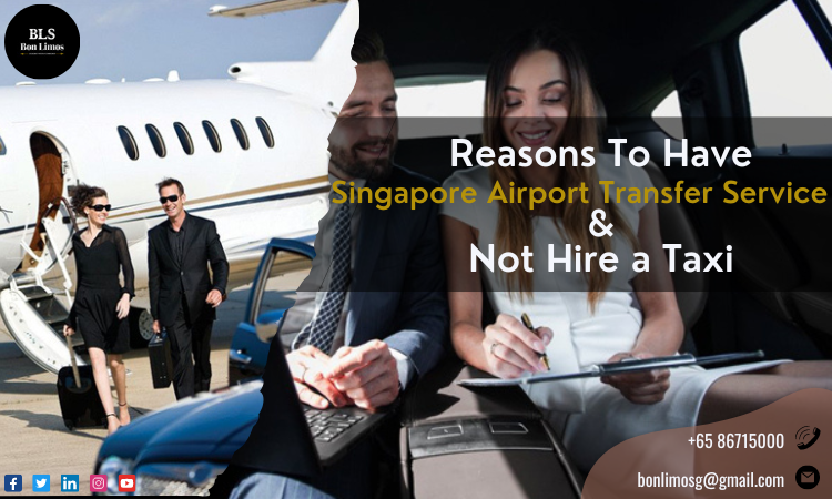 Reasons To Have Singapore Airport Transfer Service and Not Hire a Taxi